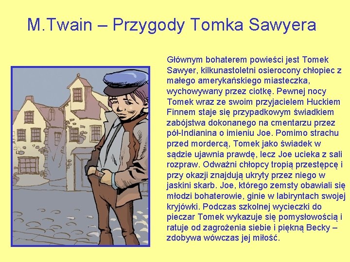 M. Twain – Przygody Tomka Sawyera Głównym bohaterem powieści jest Tomek Sawyer, kilkunastoletni osierocony