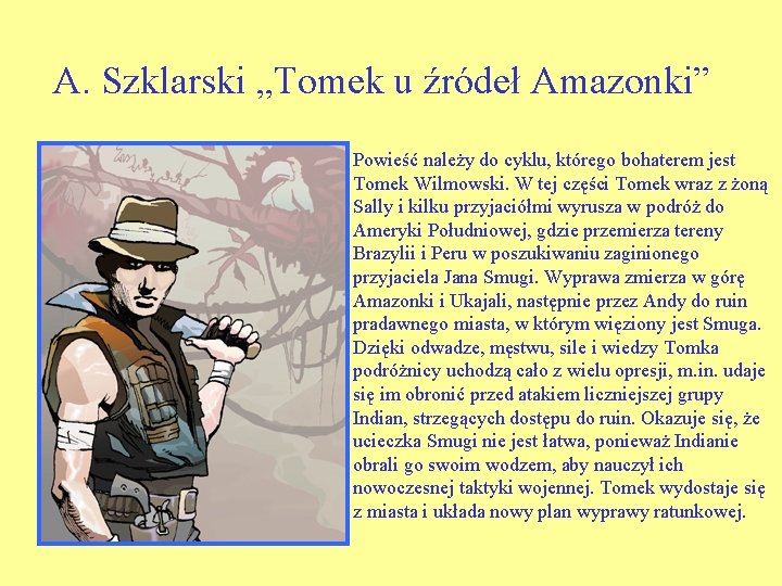 A. Szklarski „Tomek u źródeł Amazonki” Powieść należy do cyklu, którego bohaterem jest Tomek