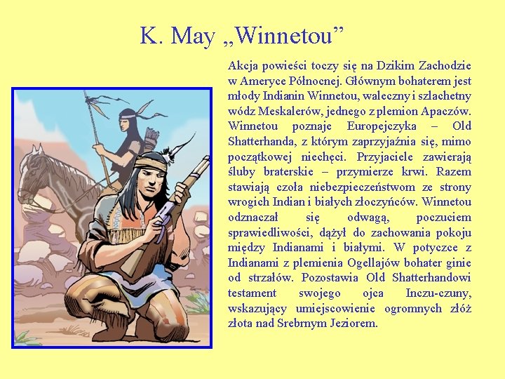 K. May „Winnetou” Akcja powieści toczy się na Dzikim Zachodzie w Ameryce Północnej. Głównym