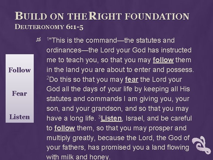 BUILD ON THE RIGHT FOUNDATION DEUTERONOMY 6: 1 -5 Follow Fear Listen 1"This is