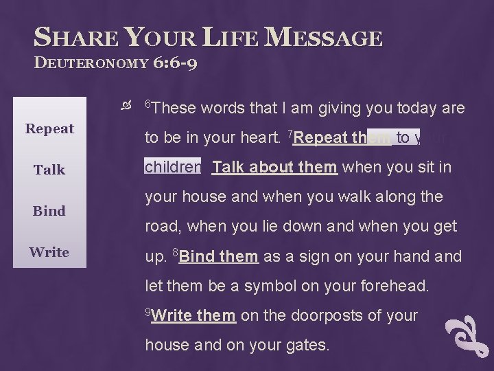 SHARE YOUR LIFE MESSAGE DEUTERONOMY 6: 6 -9 Repeat Talk Bind Write 6 These