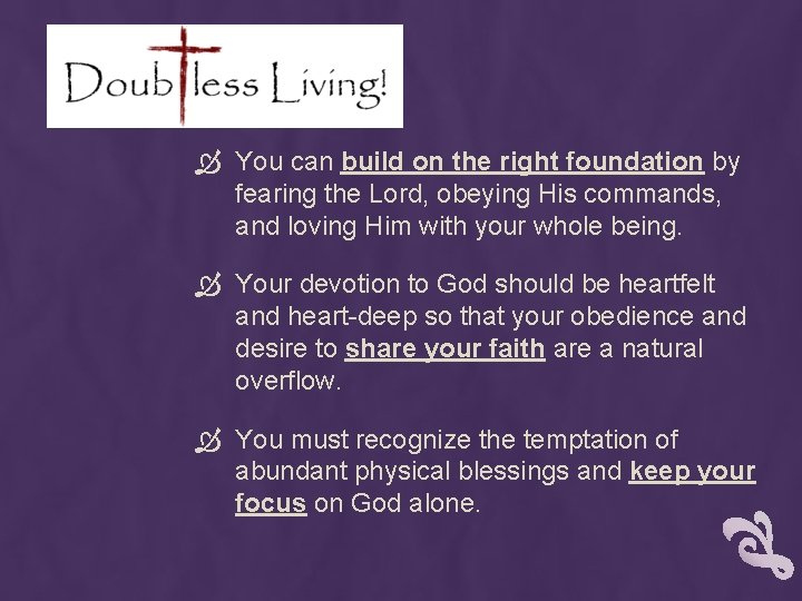  You can build on the right foundation by fearing the Lord, obeying His