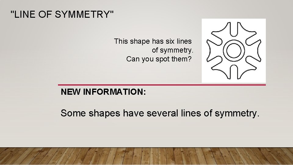 "LINE OF SYMMETRY" This shape has six lines of symmetry. Can you spot them?