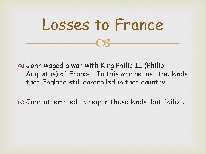 Losses to France John waged a war with King Philip II (Philip Augustus) of