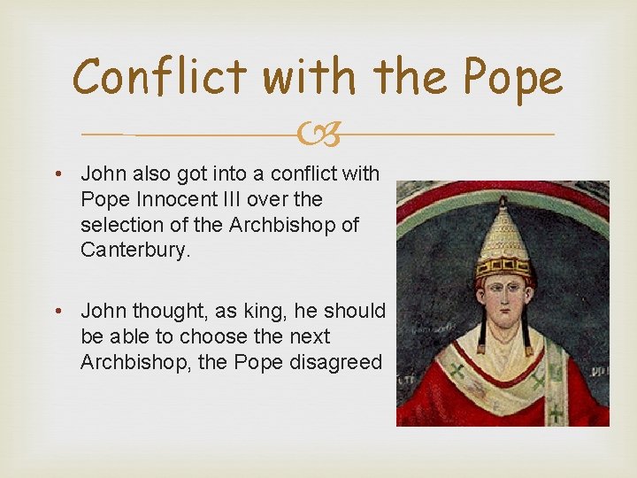 Conflict with the Pope • John also got into a conflict with Pope Innocent