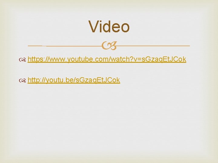 Video https: //www. youtube. com/watch? v=s. Gzaq. Et. JCok http: //youtu. be/s. Gzaq. Et.