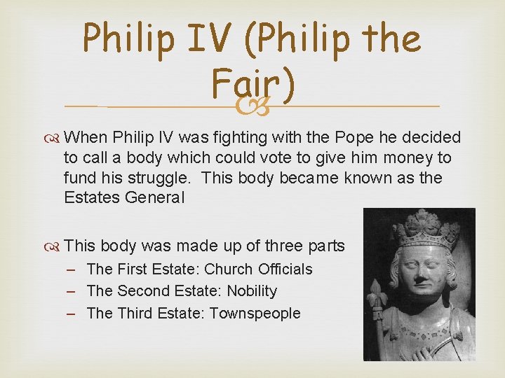 Philip IV (Philip the Fair) When Philip IV was fighting with the Pope he
