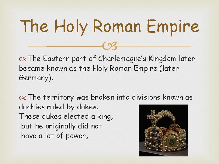 The Holy Roman Empire The Eastern part of Charlemagne’s Kingdom later became known as