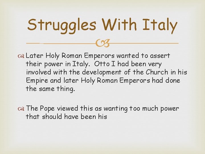 Struggles With Italy Later Holy Roman Emperors wanted to assert their power in Italy.