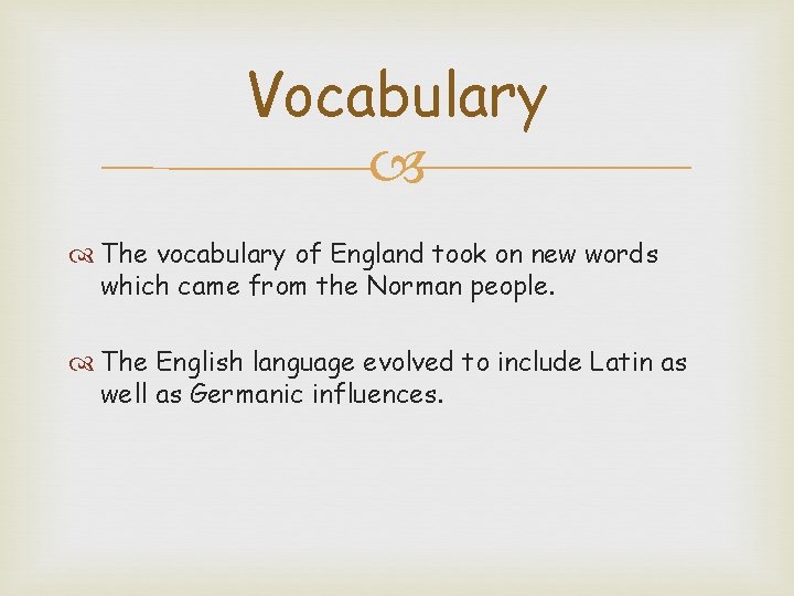 Vocabulary The vocabulary of England took on new words which came from the Norman