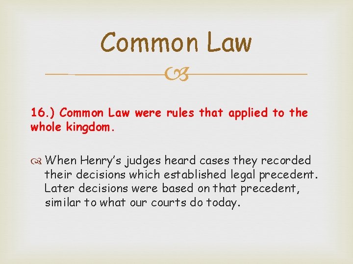 Common Law 16. ) Common Law were rules that applied to the whole kingdom.