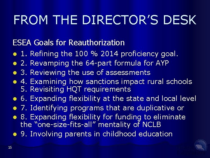 FROM THE DIRECTOR’S DESK ESEA Goals for Reauthorization l 1. Refining the 100 %