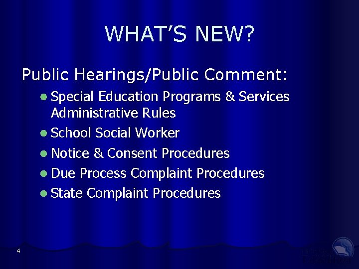 WHAT’S NEW? Public Hearings/Public Comment: l Special Education Programs & Services Administrative Rules l