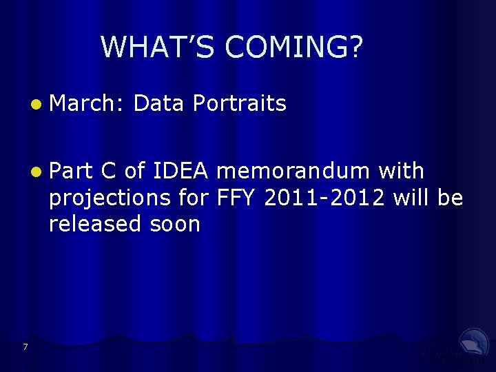 WHAT’S COMING? l March: l Part Data Portraits C of IDEA memorandum with projections