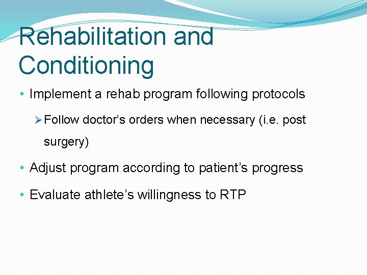 Rehabilitation and Conditioning • Implement a rehab program following protocols Ø Follow doctor’s orders