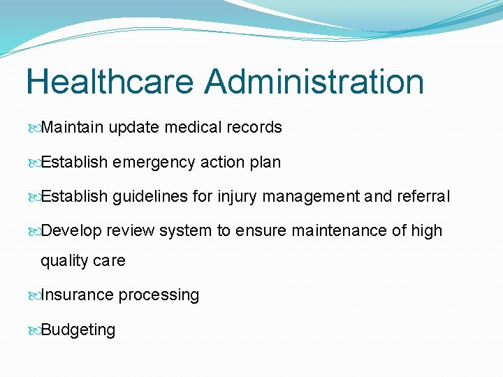 Healthcare Administration Maintain update medical records Establish emergency action plan Establish guidelines for injury