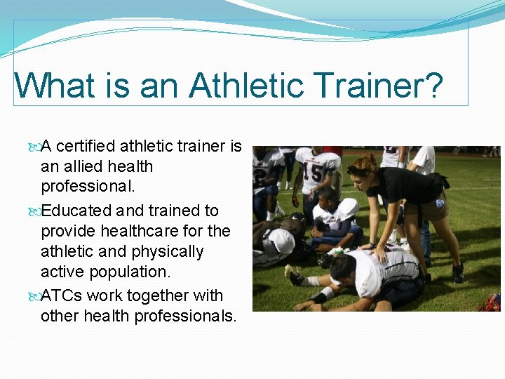 What is an Athletic Trainer? A certified athletic trainer is an allied health professional.