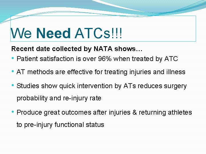 We Need ATCs!!! Recent date collected by NATA shows… • Patient satisfaction is over
