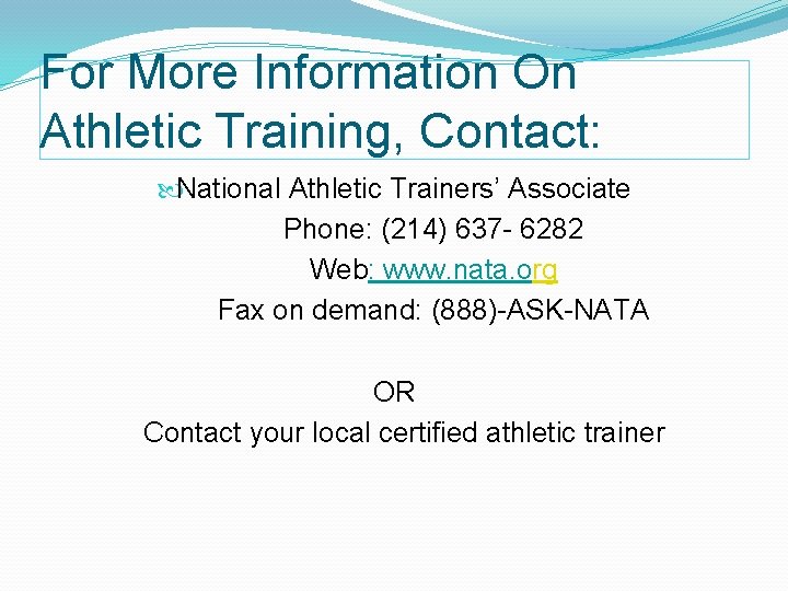 For More Information On Athletic Training, Contact: National Athletic Trainers’ Associate Phone: (214) 637