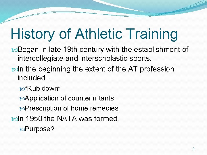 History of Athletic Training Began in late 19 th century with the establishment of