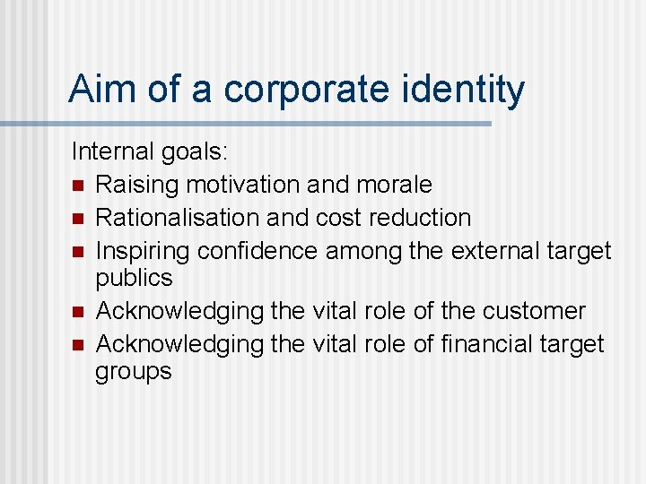 Aim of a corporate identity Internal goals: n Raising motivation and morale n Rationalisation