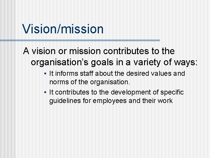 Vision/mission A vision or mission contributes to the organisation’s goals in a variety of