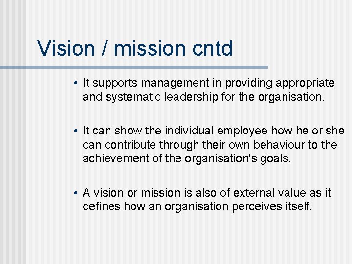Vision / mission cntd • It supports management in providing appropriate and systematic leadership