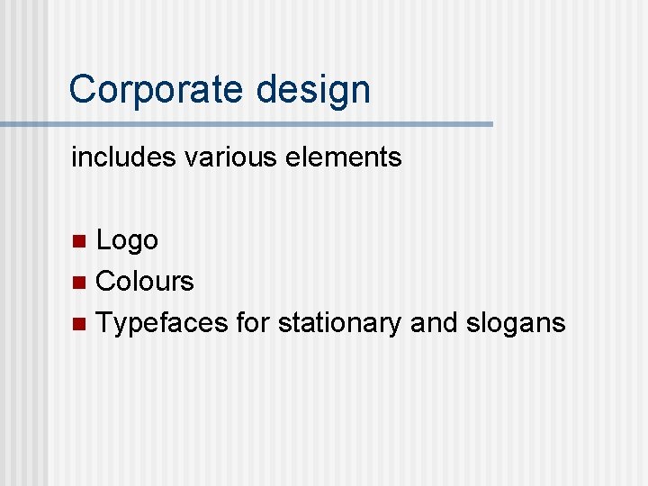 Corporate design includes various elements Logo n Colours n Typefaces for stationary and slogans