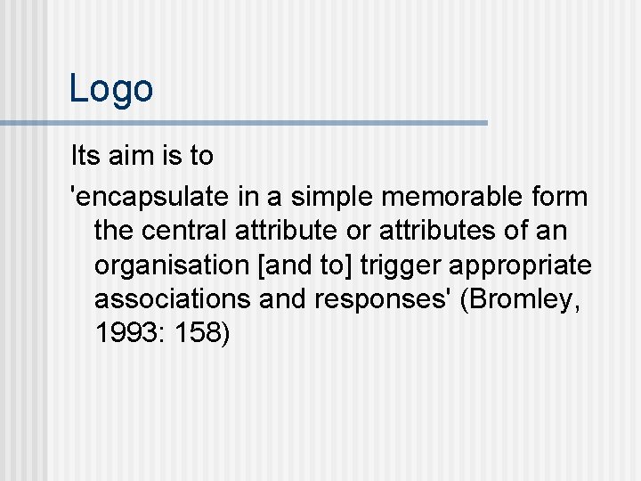 Logo Its aim is to 'encapsulate in a simple memorable form the central attribute