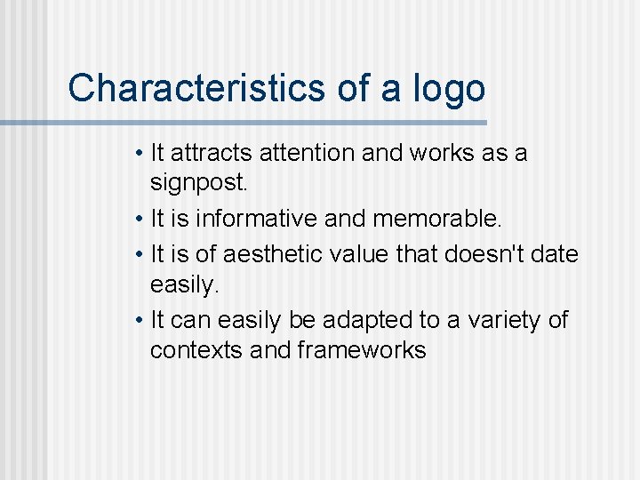 Characteristics of a logo • It attracts attention and works as a signpost. •