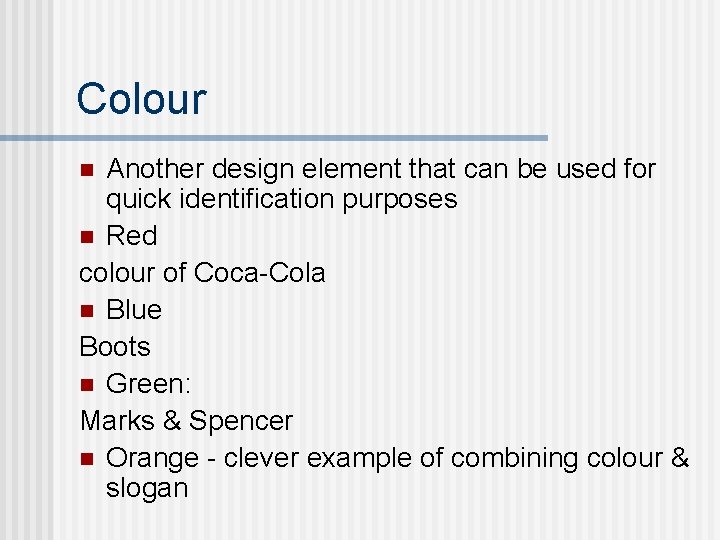 Colour Another design element that can be used for quick identification purposes n Red
