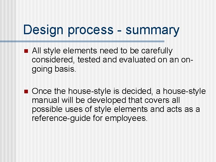 Design process - summary n All style elements need to be carefully considered, tested