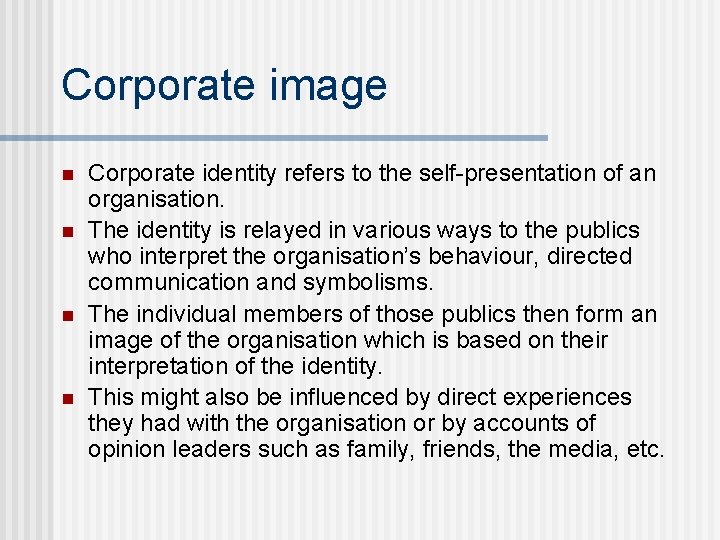 Corporate image n n Corporate identity refers to the self-presentation of an organisation. The