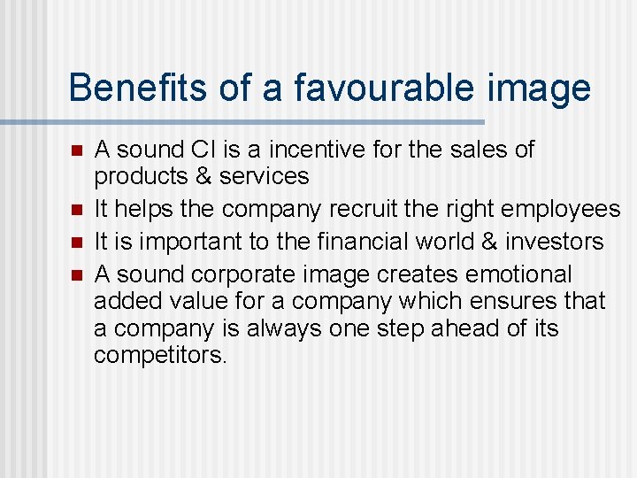 Benefits of a favourable image n n A sound CI is a incentive for