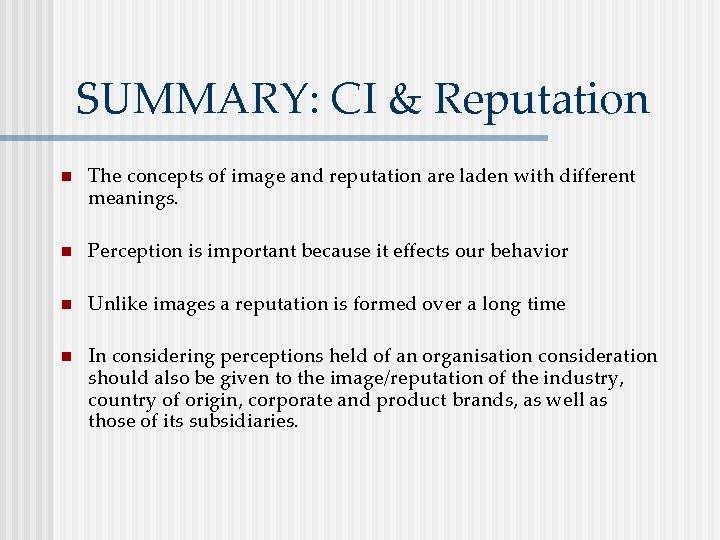 SUMMARY: CI & Reputation n The concepts of image and reputation are laden with
