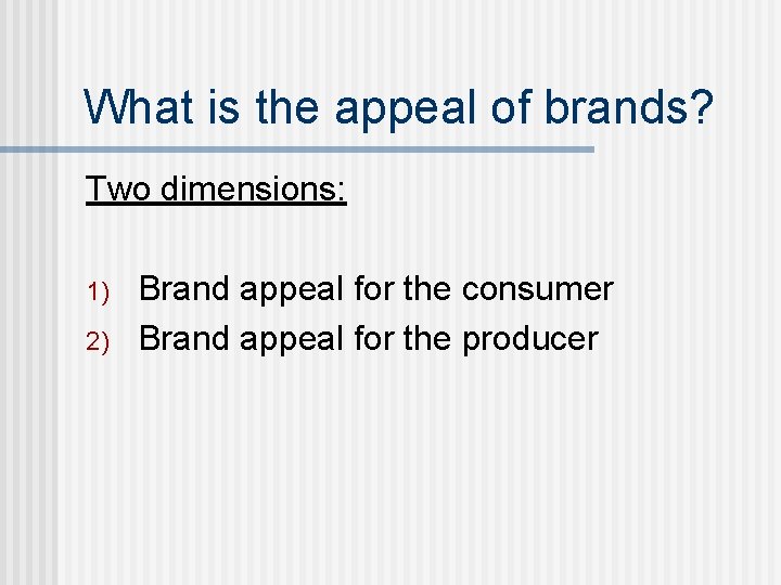 What is the appeal of brands? Two dimensions: 1) 2) Brand appeal for the