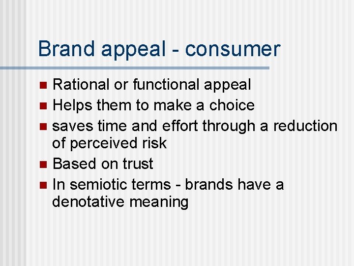 Brand appeal - consumer Rational or functional appeal n Helps them to make a