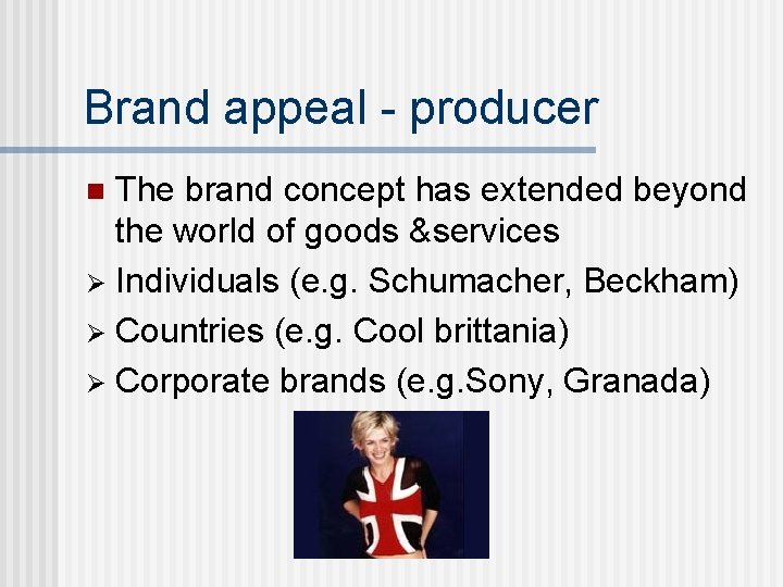 Brand appeal - producer The brand concept has extended beyond the world of goods