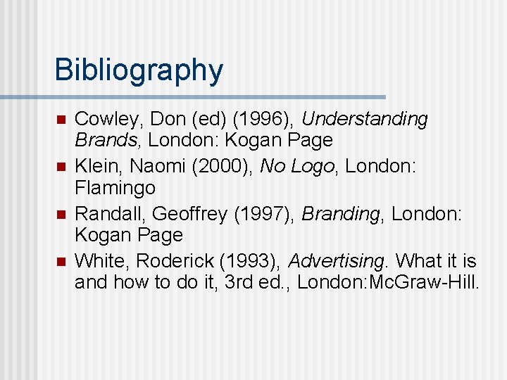 Bibliography n n Cowley, Don (ed) (1996), Understanding Brands, London: Kogan Page Klein, Naomi