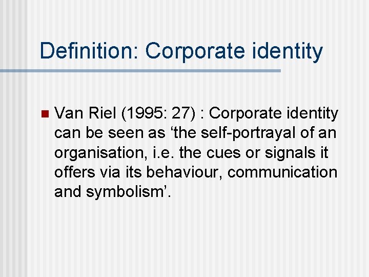 Definition: Corporate identity n Van Riel (1995: 27) : Corporate identity can be seen