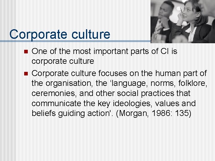 Corporate culture n n One of the most important parts of CI is corporate