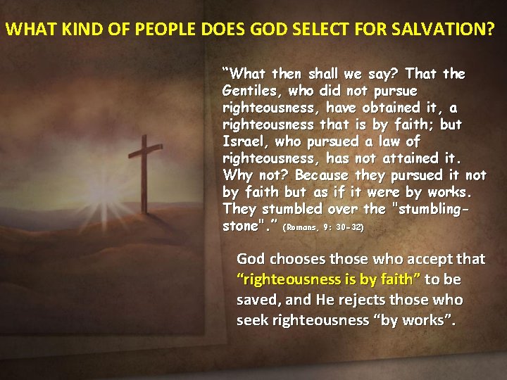 WHAT KIND OF PEOPLE DOES GOD SELECT FOR SALVATION? “What then shall we say?