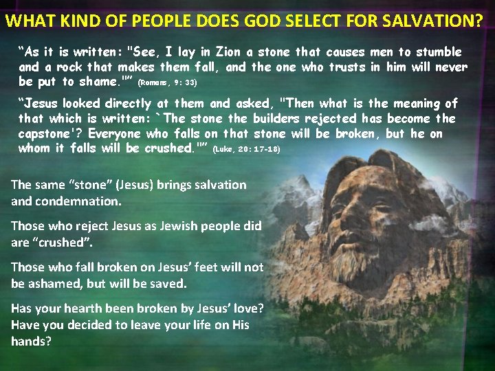 WHAT KIND OF PEOPLE DOES GOD SELECT FOR SALVATION? “As it is written: "See,