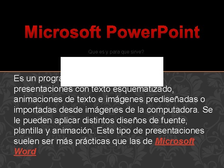 Microsoft Power. Point Que es y para que sirve? Es un programa diseñado para