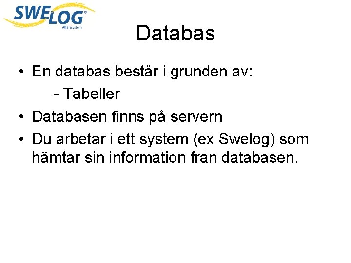 Databas • En databas består i grunden av: - Tabeller • Databasen finns på