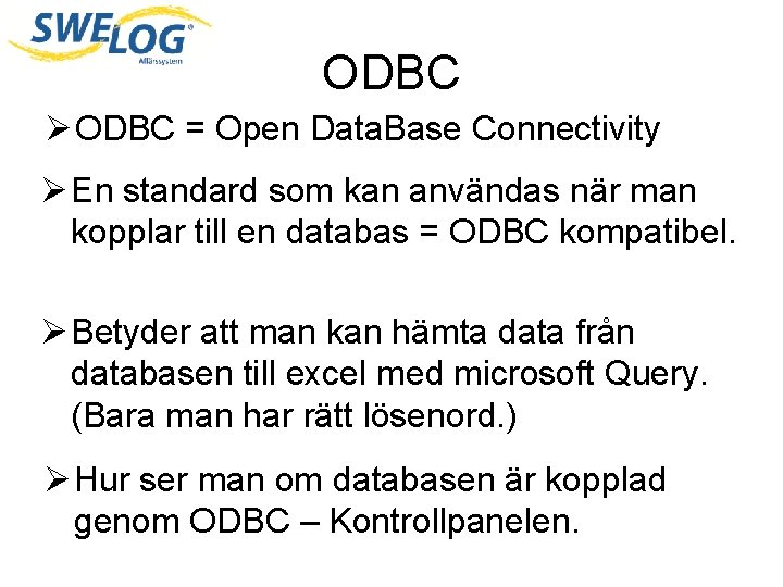 ODBC Ø ODBC = Open Data. Base Connectivity Ø En standard som kan användas