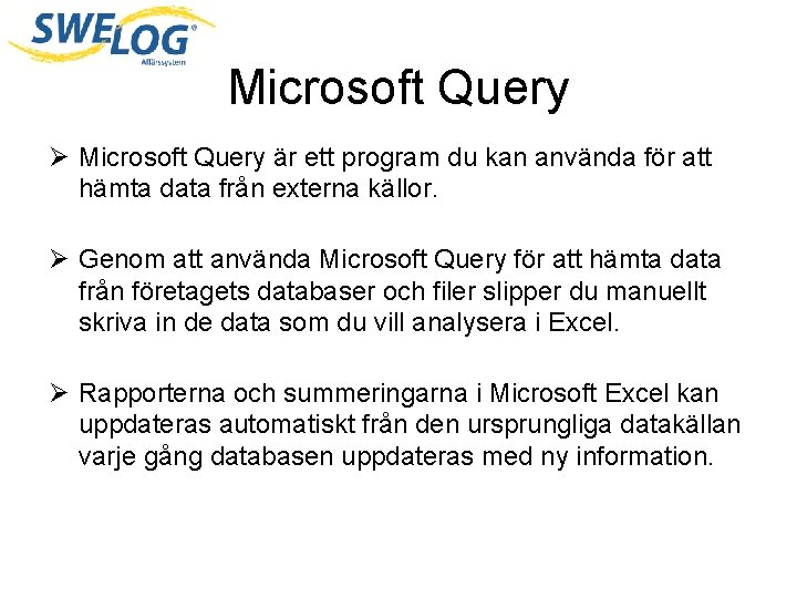 Microsoft Query Ø Microsoft Query är ett program du kan använda för att hämta