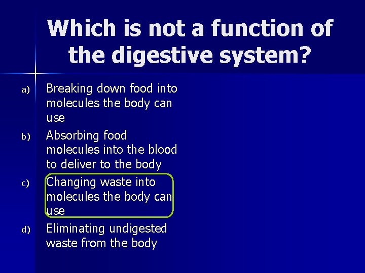 Which is not a function of the digestive system? a) b) c) d) Breaking