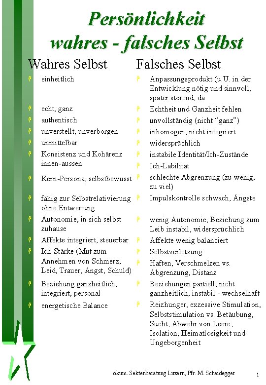 Persönlichkeit wahres - falsches Selbst Wahres Selbst Falsches Selbst H einheitlich H H echt,