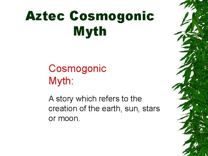 Aztec Cosmogonic Myth: A story which refers to the creation of the earth, sun,